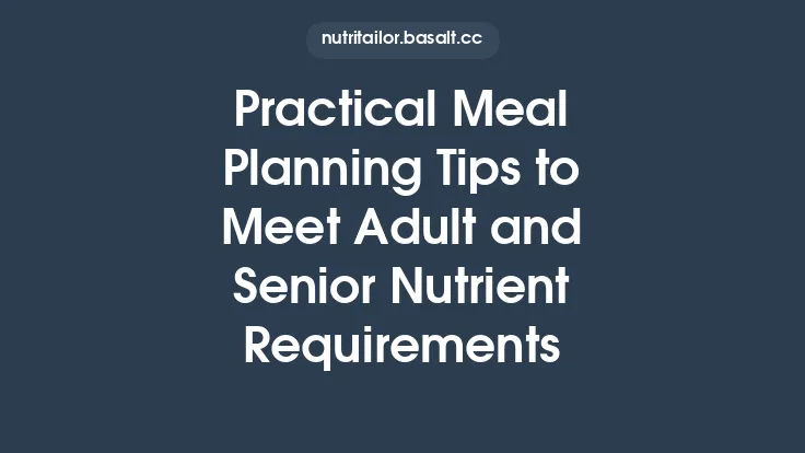 Practical Meal Planning Tips to Meet Adult and Senior Nutrient Requirements Thumbnail