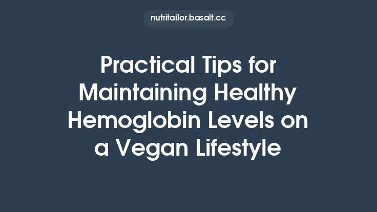Practical Tips for Maintaining Healthy Hemoglobin Levels on a Vegan Lifestyle Thumbnail