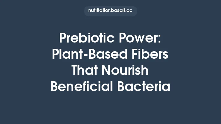 Prebiotic Power: Plant‑Based Fibers That Nourish Beneficial Bacteria Thumbnail