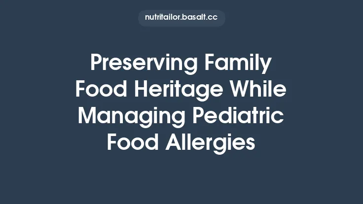 Preserving Family Food Heritage While Managing Pediatric Food Allergies Thumbnail