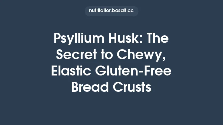 Psyllium Husk: The Secret to Chewy, Elastic Gluten‑Free Bread Crusts Thumbnail
