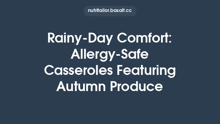 Rainy‑Day Comfort: Allergy‑Safe Casseroles Featuring Autumn Produce Thumbnail