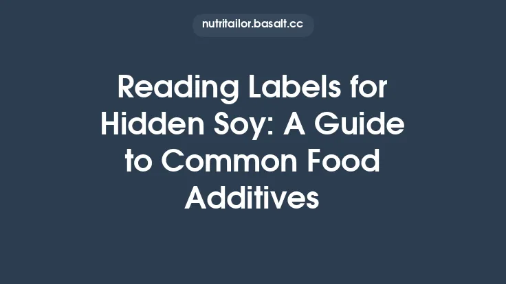 Reading Labels for Hidden Soy: A Guide to Common Food Additives Thumbnail