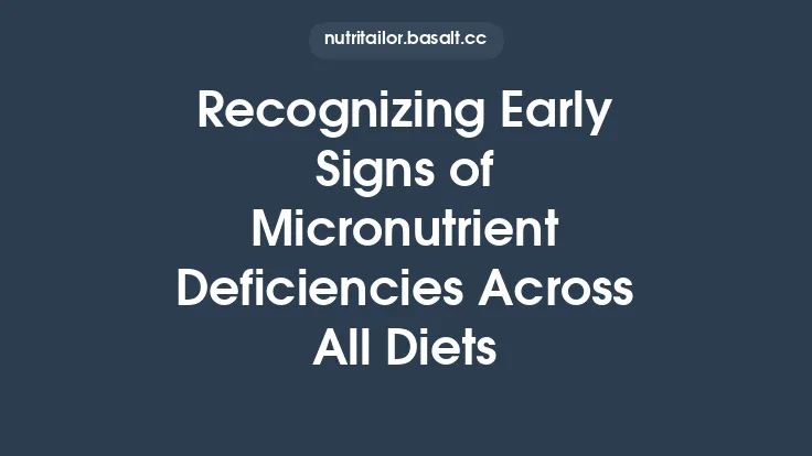 Recognizing Early Signs of Micronutrient Deficiencies Across All Diets Thumbnail
