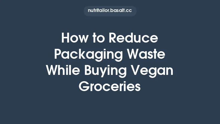 How to Reduce Packaging Waste While Buying Vegan Groceries Thumbnail