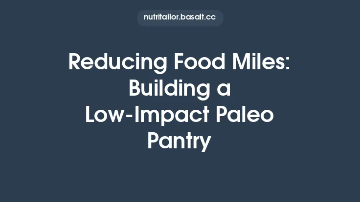 Reducing Food Miles: Building a Low-Impact Paleo Pantry Thumbnail