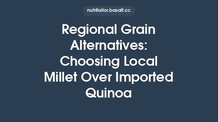 Regional Grain Alternatives: Choosing Local Millet Over Imported Quinoa Thumbnail