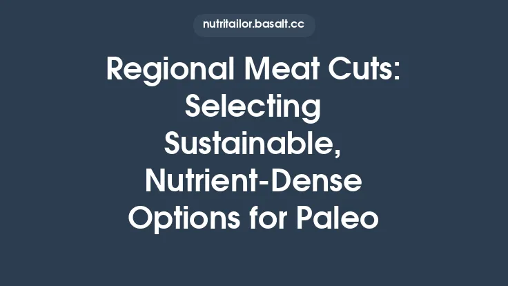 Regional Meat Cuts: Selecting Sustainable, Nutrient‑Dense Options for Paleo Thumbnail