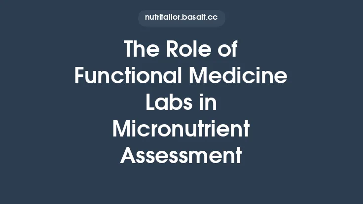 The Role of Functional Medicine Labs in Micronutrient Assessment Thumbnail