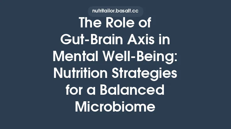 The Role of Gut-Brain Axis in Mental Well‑Being: Nutrition Strategies for a Balanced Microbiome Thumbnail