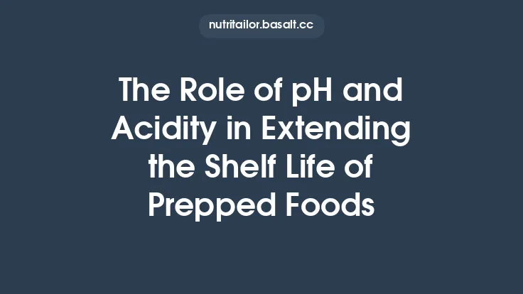The Role of pH and Acidity in Extending the Shelf Life of Prepped Foods Thumbnail