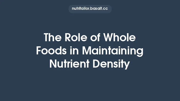 The Role of Whole Foods in Maintaining Nutrient Density Thumbnail
