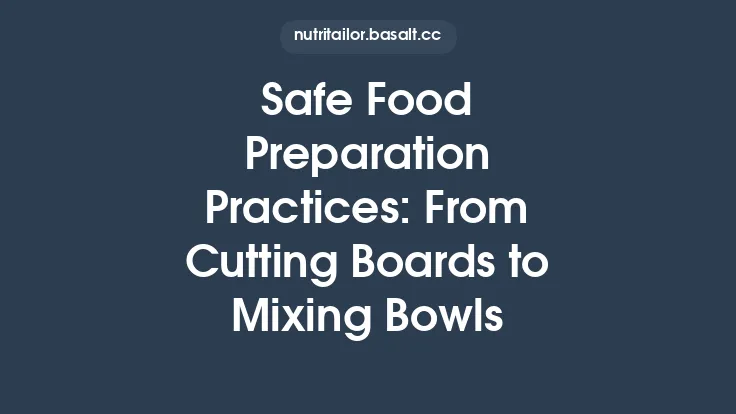 Safe Food Preparation Practices: From Cutting Boards to Mixing Bowls Thumbnail