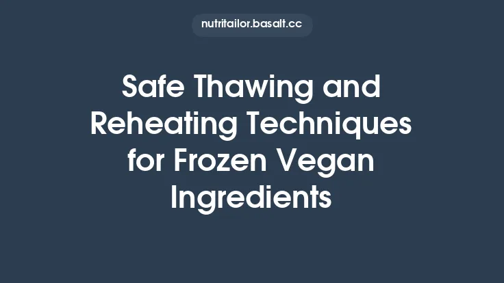 Safe Thawing and Reheating Techniques for Frozen Vegan Ingredients Thumbnail