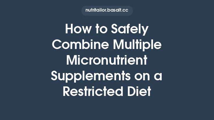 How to Safely Combine Multiple Micronutrient Supplements on a Restricted Diet Thumbnail