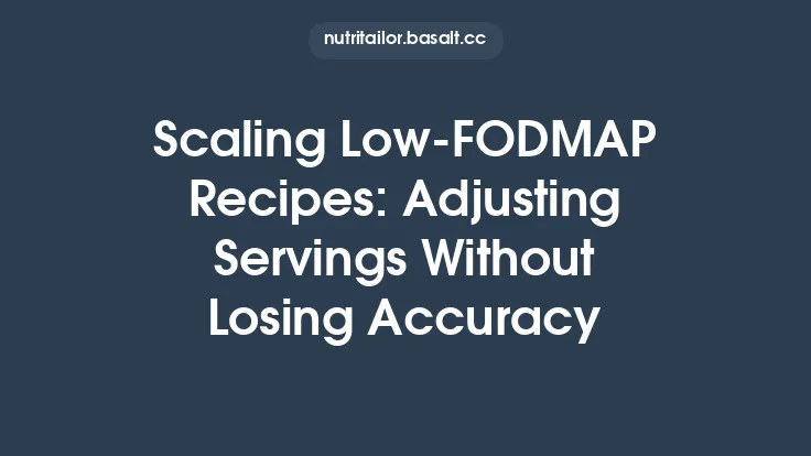 Scaling Low‑FODMAP Recipes: Adjusting Servings Without Losing Accuracy Thumbnail