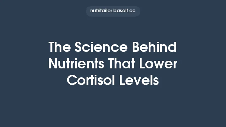 The Science Behind Nutrients That Lower Cortisol Levels Thumbnail