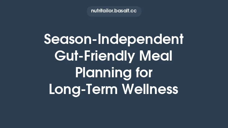 Season‑Independent Gut‑Friendly Meal Planning for Long‑Term Wellness Thumbnail