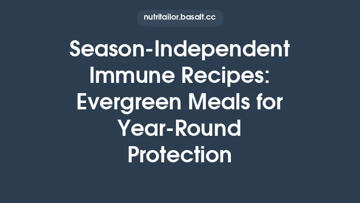 Season‑Independent Immune Recipes: Evergreen Meals for Year‑Round Protection Thumbnail