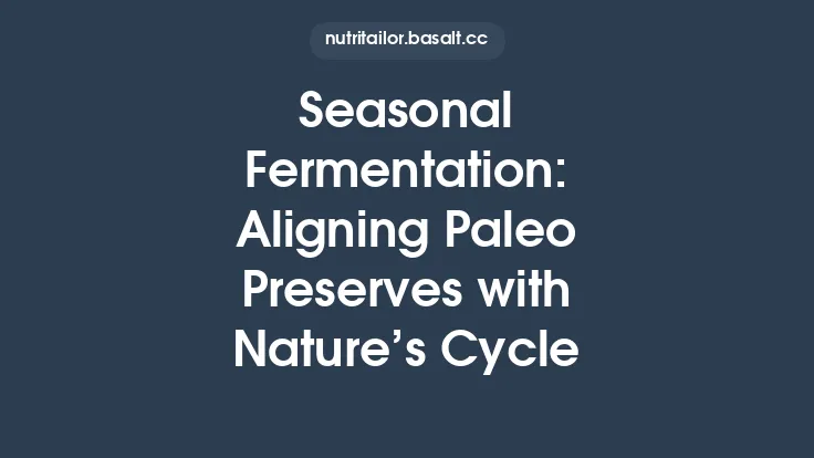 Seasonal Fermentation: Aligning Paleo Preserves with Nature’s Cycle Thumbnail