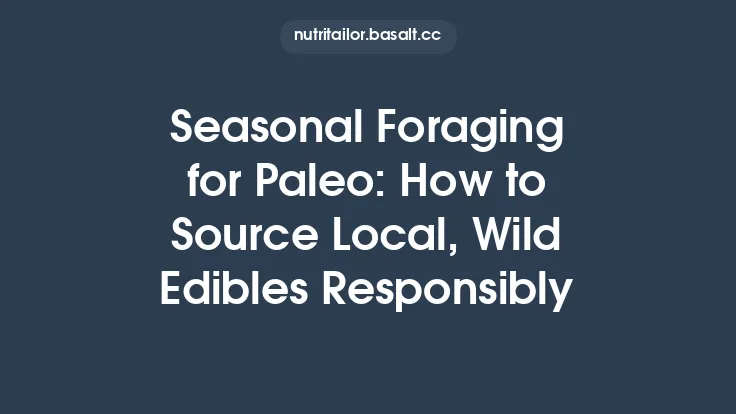 Seasonal Foraging for Paleo: How to Source Local, Wild Edibles Responsibly Thumbnail
