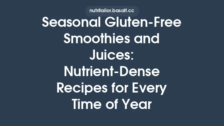 Seasonal Gluten‑Free Smoothies and Juices: Nutrient‑Dense Recipes for Every Time of Year Thumbnail