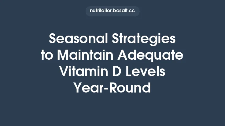 Seasonal Strategies to Maintain Adequate Vitamin D Levels Year‑Round Thumbnail