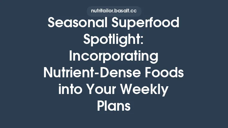 Seasonal Superfood Spotlight: Incorporating Nutrient‑Dense Foods into Your Weekly Plans Thumbnail