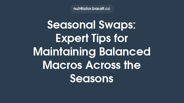 Seasonal Swaps: Expert Tips for Maintaining Balanced Macros Across the Seasons Thumbnail