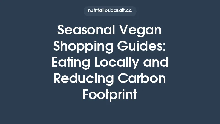Seasonal Vegan Shopping Guides: Eating Locally and Reducing Carbon Footprint Thumbnail