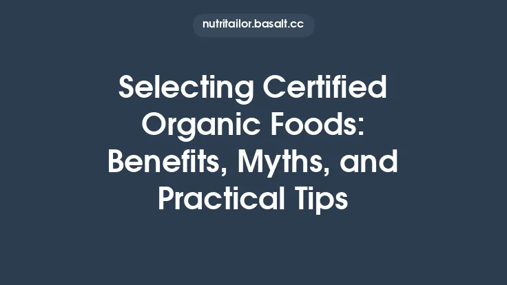 Selecting Certified Organic Foods: Benefits, Myths, and Practical Tips Thumbnail