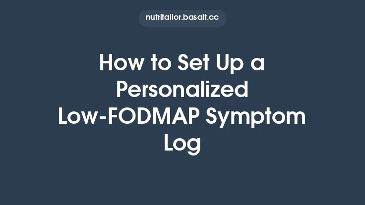 How to Set Up a Personalized Low‑FODMAP Symptom Log Thumbnail