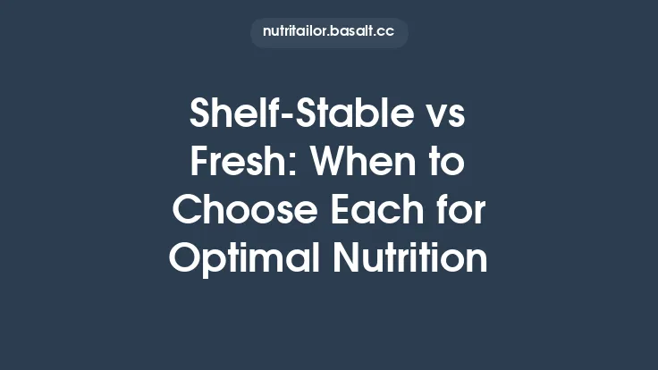 Shelf-Stable vs Fresh: When to Choose Each for Optimal Nutrition Thumbnail