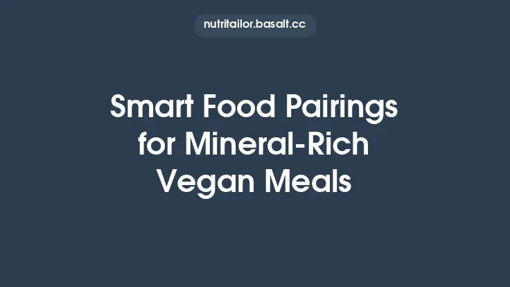 Smart Food Pairings for Mineral‑Rich Vegan Meals Thumbnail