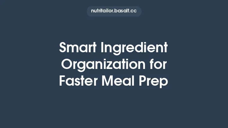 Smart Ingredient Organization for Faster Meal Prep Thumbnail