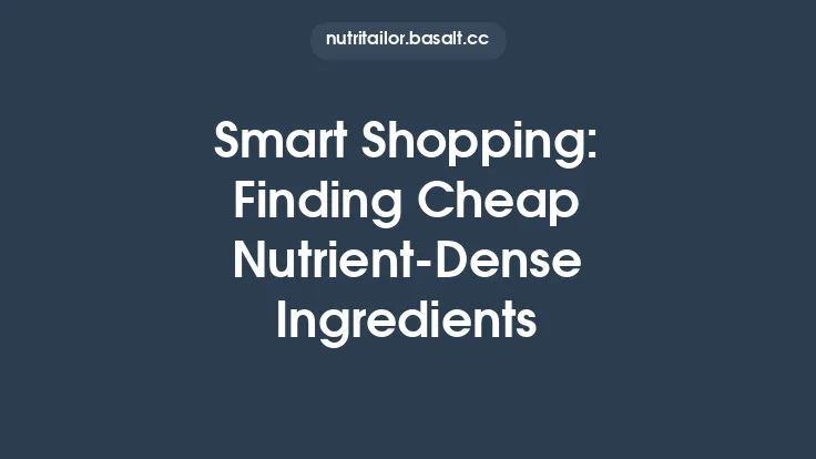 Smart Shopping: Finding Cheap Nutrient‑Dense Ingredients Thumbnail