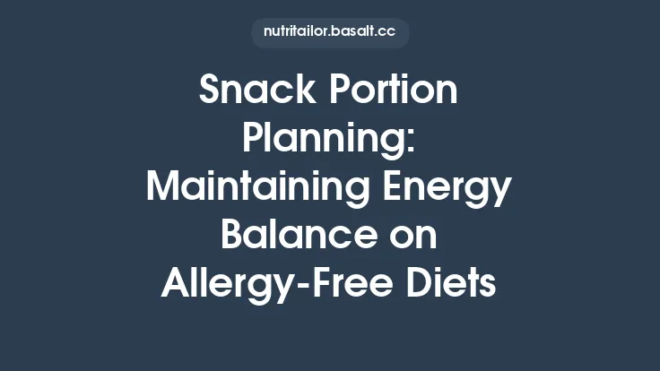 Snack Portion Planning: Maintaining Energy Balance on Allergy‑Free Diets Thumbnail