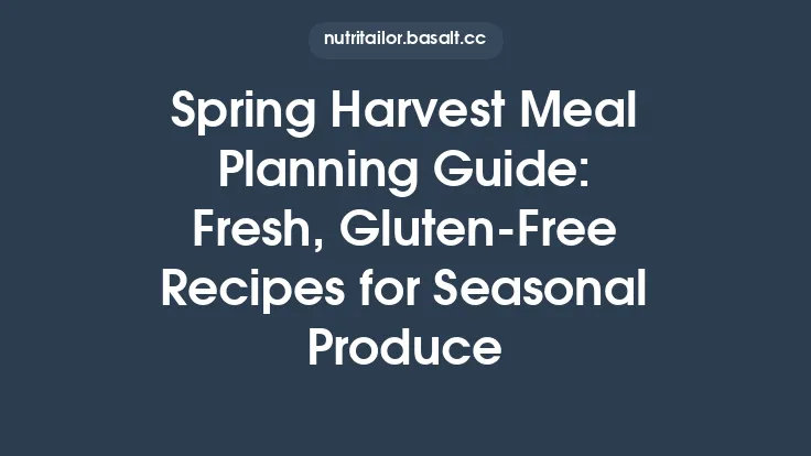 Spring Harvest Meal Planning Guide: Fresh, Gluten‑Free Recipes for Seasonal Produce Thumbnail