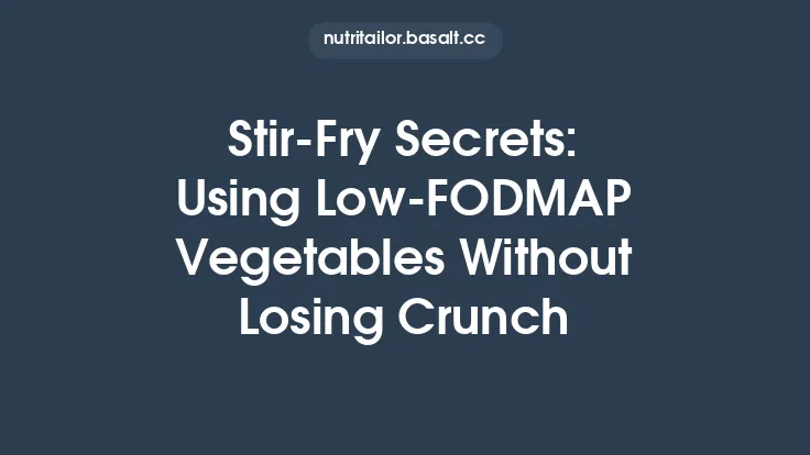 Stir‑Fry Secrets: Using Low‑FODMAP Vegetables Without Losing Crunch Thumbnail