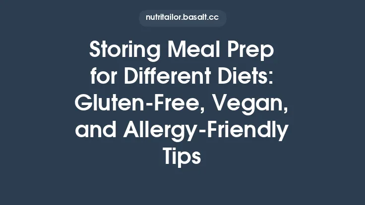 Storing Meal Prep for Different Diets: Gluten‑Free, Vegan, and Allergy‑Friendly Tips Thumbnail