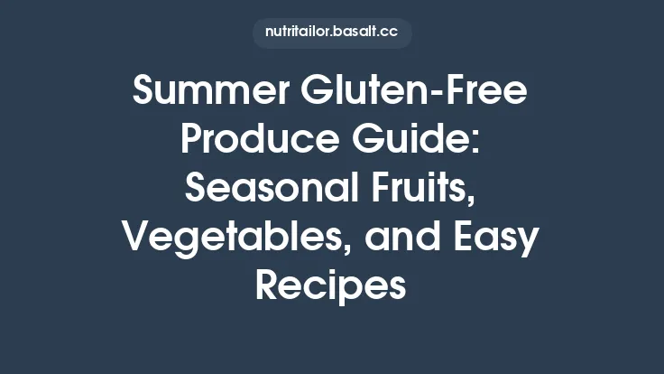 Summer Gluten‑Free Produce Guide: Seasonal Fruits, Vegetables, and Easy Recipes Thumbnail