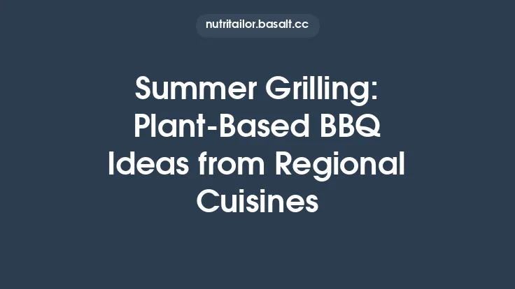 Summer Grilling: Plant‑Based BBQ Ideas from Regional Cuisines Thumbnail
