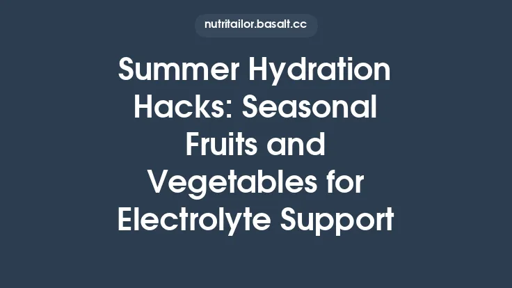 Summer Hydration Hacks: Seasonal Fruits and Vegetables for Electrolyte Support Thumbnail