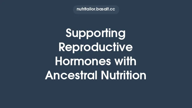Supporting Reproductive Hormones with Ancestral Nutrition Thumbnail