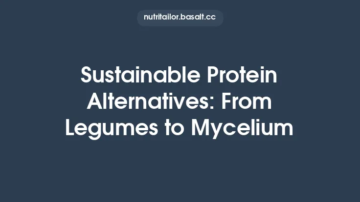 Sustainable Protein Alternatives: From Legumes to Mycelium Thumbnail