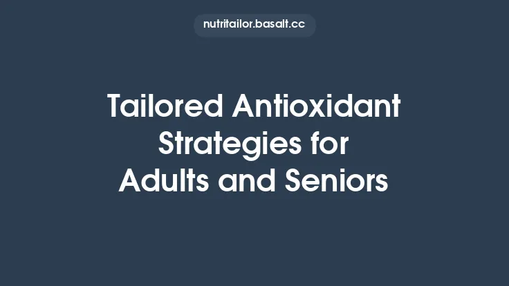 Tailored Antioxidant Strategies for Adults and Seniors Thumbnail