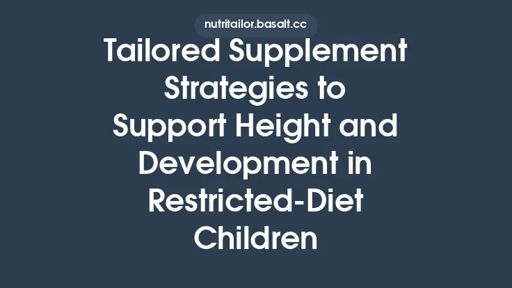 Tailored Supplement Strategies to Support Height and Development in Restricted‑Diet Children Thumbnail