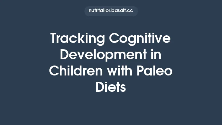 Tracking Cognitive Development in Children with Paleo Diets Thumbnail