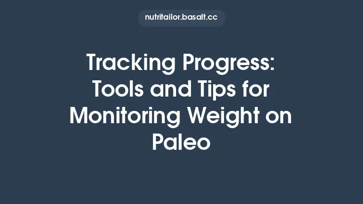 Tracking Progress: Tools and Tips for Monitoring Weight on Paleo Thumbnail