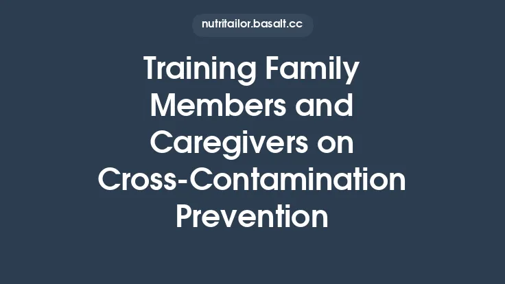 Training Family Members and Caregivers on Cross‑Contamination Prevention Thumbnail